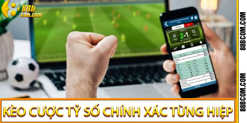Hướng Dẫn Kèo Cược Tỷ Số Chính Xác Từng Hiệp Cho Người Chơi