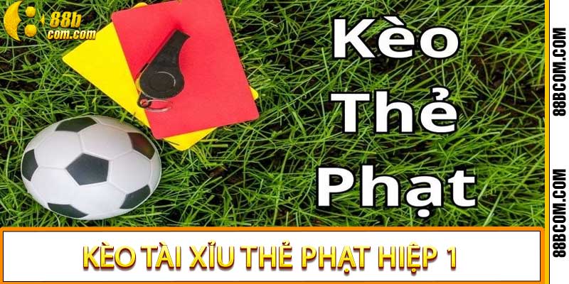 Kèo Tài Xỉu Thẻ Phạt Hiệp 1 - Bí Quyết Soi Kèo Hiệu Quả