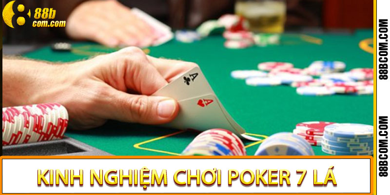 Kinh Nghiệm Chơi Poker 7 Lá - Hướng Dẫn Cơ Bản Đến Nâng Cao