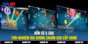 Bắn Cá DA88 Trải Nghiệm Giải Trí Hiện Đại Ổn Định