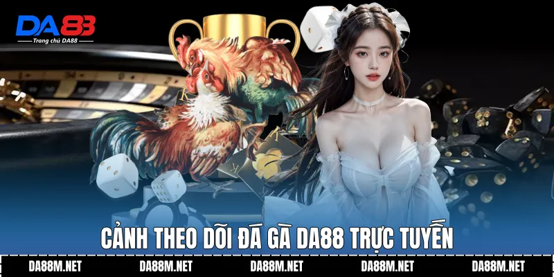 Đá Gà DA88 Trực Tuyến Minh Bạch, Dễ Theo Dõi