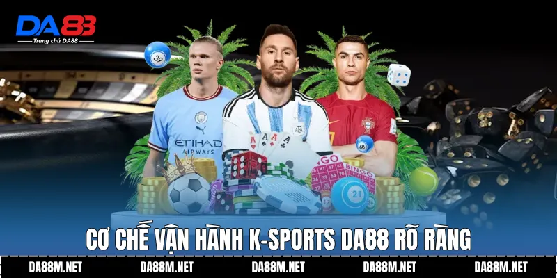 K-Sports DA88 Nền Tảng Thể Thao Ổn Định Và Dễ Theo Dõi