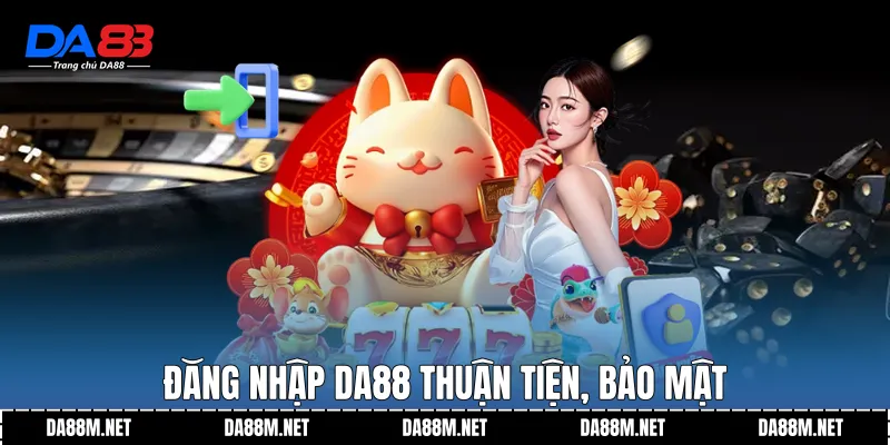Đăng Nhập DA88 An Toàn Nhanh Chóng Trên Mọi Thiết Bị