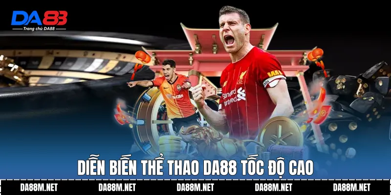 Thể Thao DA88 Tốc Độ Cao Với Trải Nghiệm Sống Động