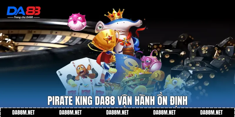 Pirate King DA88 Trải Nghiệm Biển Cả Sống Động 2026