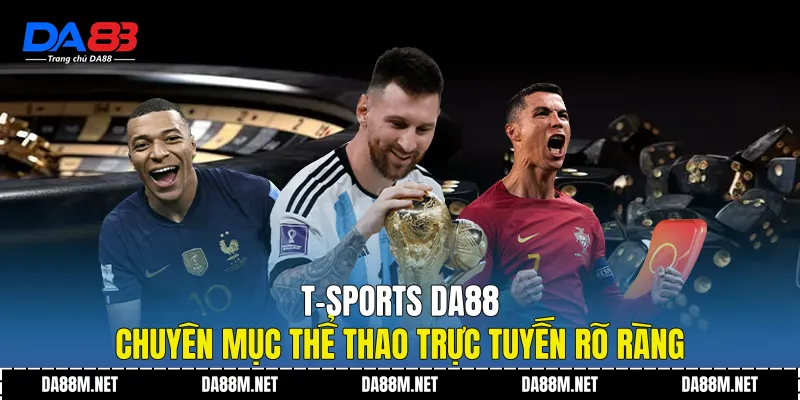 T-Sports DA88 - Nền Tảng Thể Thao Trực Tuyến Ổn Định