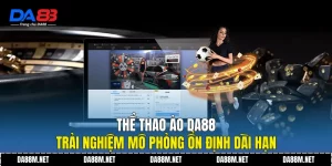 Thể Thao DA88 Tốc Độ Cao Với Trải Nghiệm Sống Động