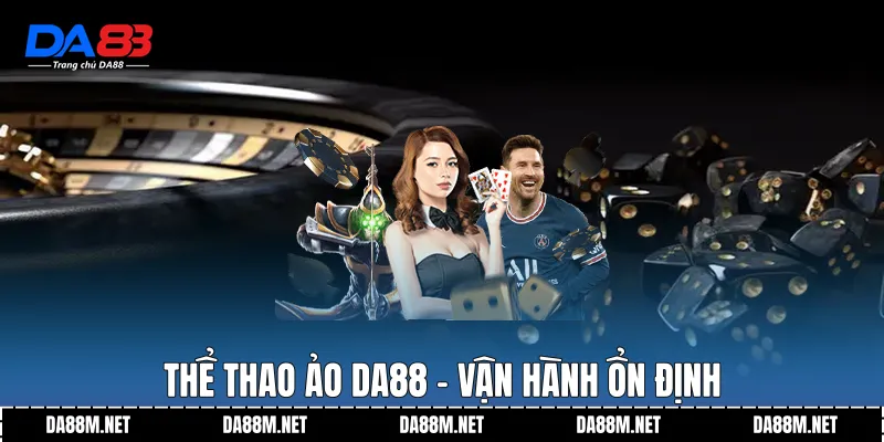 Thể Thao Ảo DA88 Trải Nghiệm Mô Phỏng Ổn Định Dài Hạn