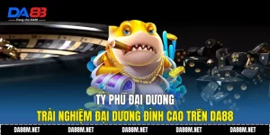 Bắn Cá DA88 Trải Nghiệm Giải Trí Hiện Đại Ổn Định