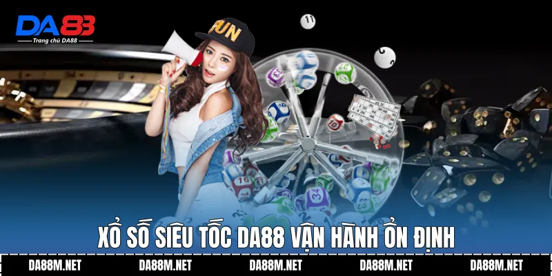 Xổ Số Siêu Tốc DA88 Với Trải Nghiệm Trực Quan Ổn Định