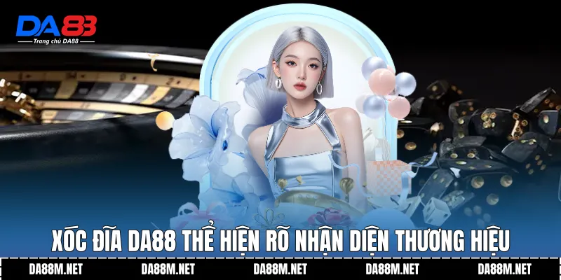 Xóc Đĩa DA88 - Nền Tảng Trải Nghiệm Trực Quan Ổn Định