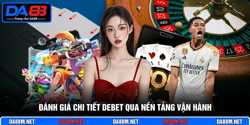 Đánh Giá Chi Tiết Debet Uy Tín Hàng Đầu Từ Thương Hiệu Da88
