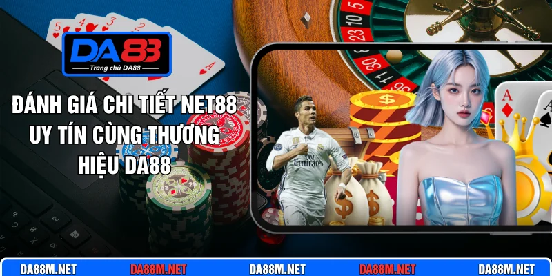 Đánh Giá Chi Tiết Net88 Uy Tín Cùng Thương Hiệu Da88